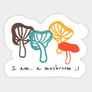 I am a mushroom Funny shirt Sticker